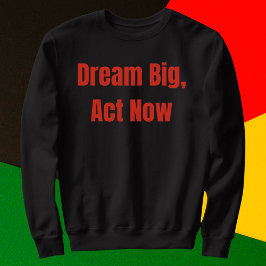 Dream Big Act jetzt Motivierend Sweatshirt