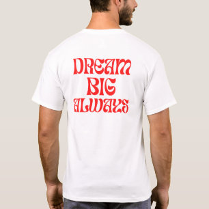 Dream Big Always T-Shirt
