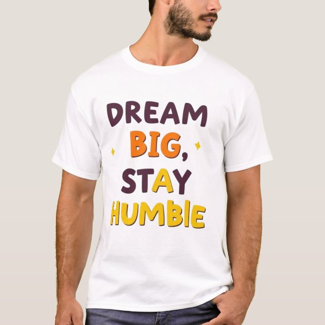 Dream Big, Bleibe Humble" - Motivierend Zitat-Desi T-Shirt (Vorderseite)
