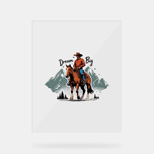 Dream Big - Cowboy Reiten Acrylschild (Vorderseite)