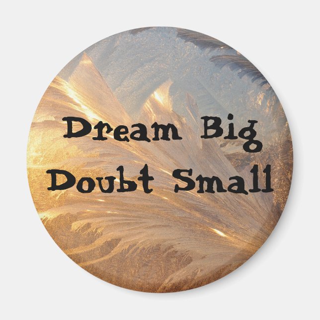 Dream Big Doubt Small Magnet (Vorne)