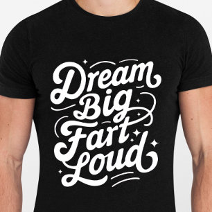 Dream Big Furz Loud - Funny Quotes Tshirt