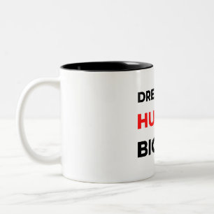 Dream Big Hustle Bigger 2 Zweifarbige Tasse