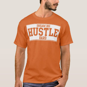 DREAM BIG HUSTLE HARD 1 T-Shirt