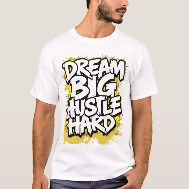 Dream Big Hustle Hard Bold Streetwear Motivational T-Shirt (Vorderseite)