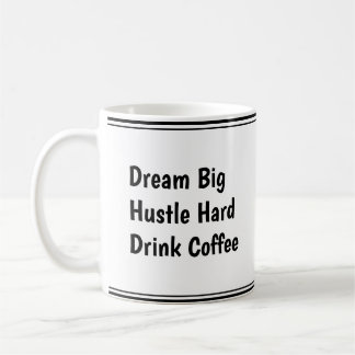 Dream Big, Hustle Hard, Drink Coffee - Motivation Kaffeetasse