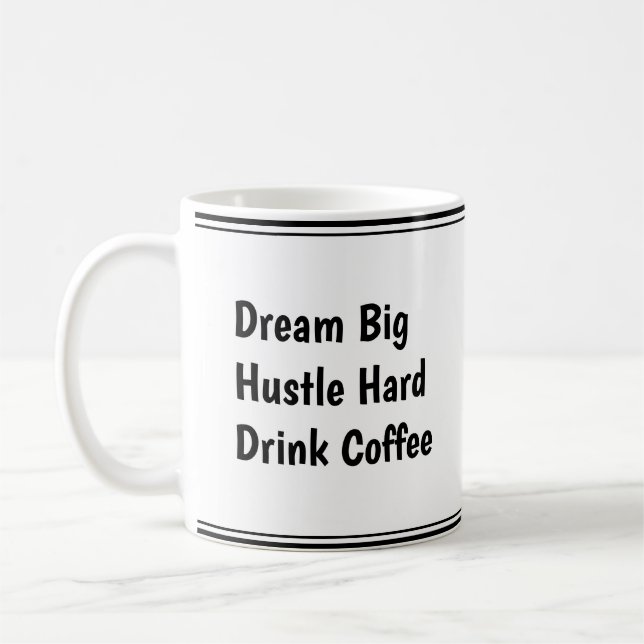 Dream Big, Hustle Hard, Drink Coffee - Motivation Kaffeetasse (Links)