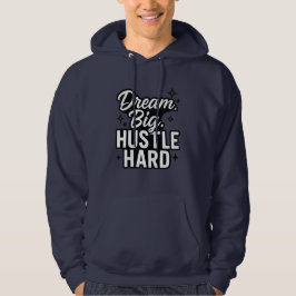 Dream Big Hustle Hard Motivational Quote T-Shirt Hoodie