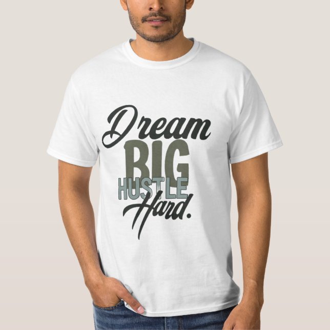 Dream Big Hustle Hard - Motivierend T - Shirt (Vorderseite)
