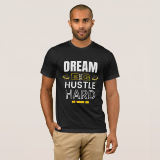 Dream Big Hustle Hard - Motivierend Zitat T-Shirt