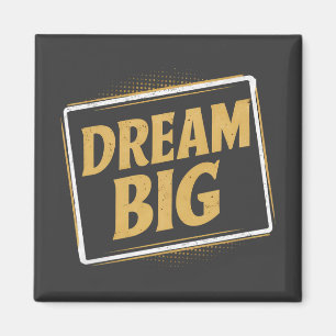 Dream Big - Inspiration Magnet