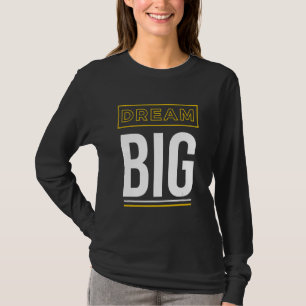 Dream Big Inspirational Slogan T-Shirt