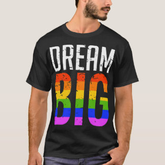 Dream Big LGBT Rainbow Gay Pride T-Shirt
