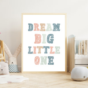 Dream Big Little One - Unterrichtsraum Poster