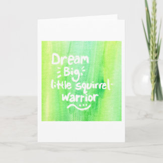 Dream Big, Little Squirrel Warrior Karte