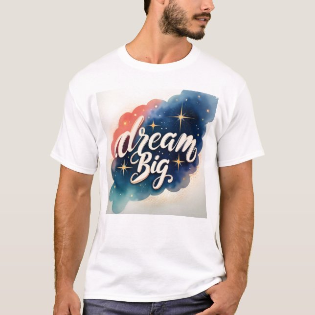 Dream Big - Motivierend Kunstwerk T-Shirt (Vorderseite)