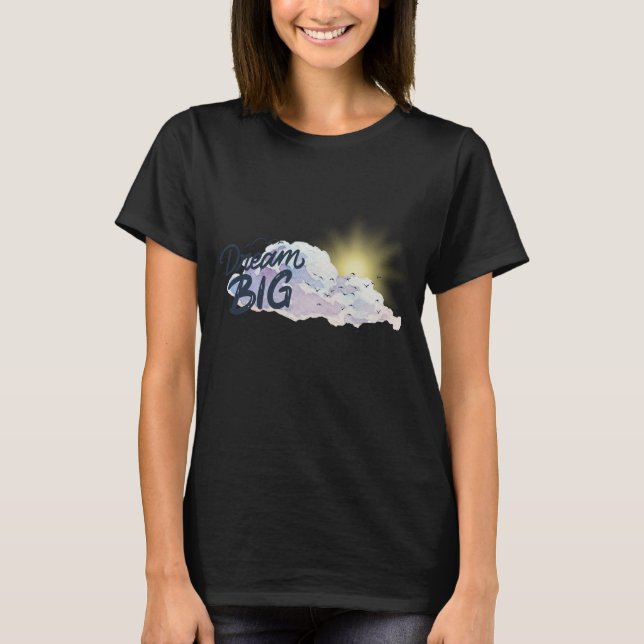 Dream Big Positive Botschaft T-Shirt (Vorderseite)