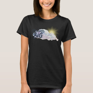 Dream Big Positive Botschaft T-Shirt