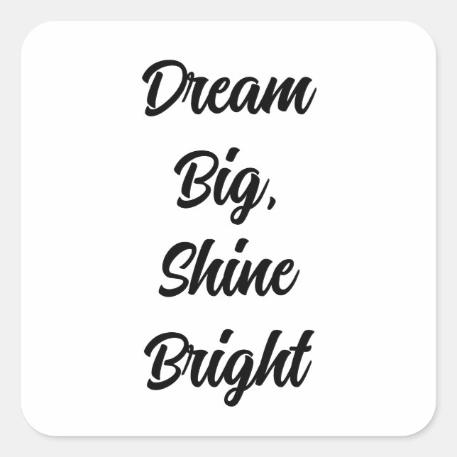 Dream Big, Shine Bright Quadratischer Aufkleber (Vorderseite)
