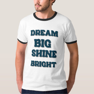 Dream Big, Shine Bright T - Shirt