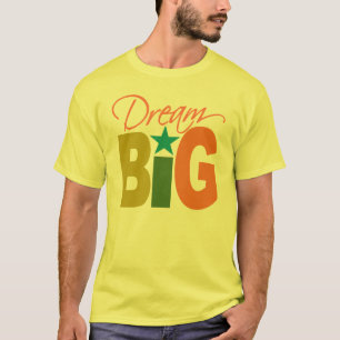 Dream BIG Shirt - wählen Sie Stil & Farbe