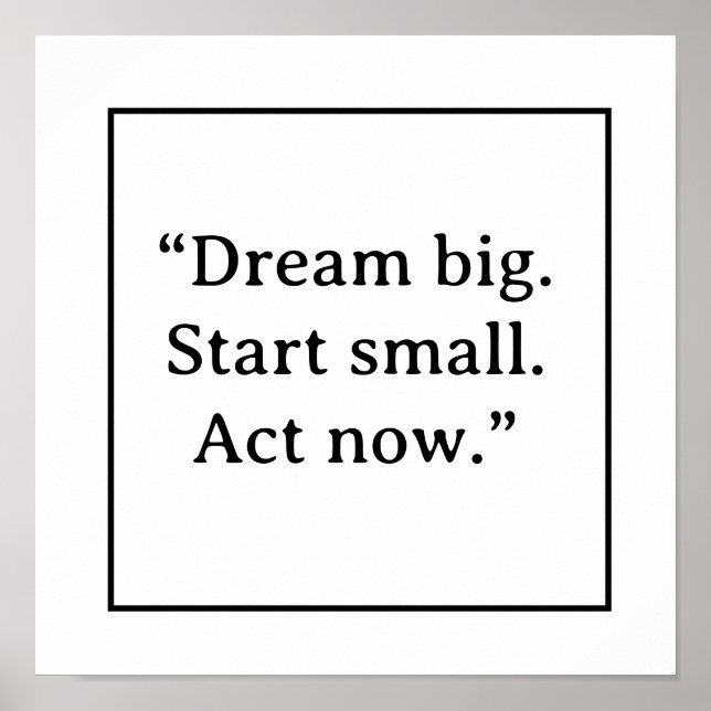 Dream Big Start Small Act Now Minimalist Typograph Poster (Vorne)