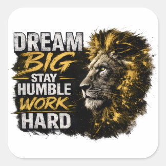 Dream Big Stay Humble Work Hard Lion Motivational Quadratischer Aufkleber