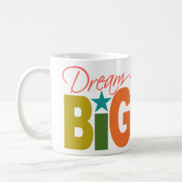 Dream BIG Tasse - wählen Sie Stil & Farbe
