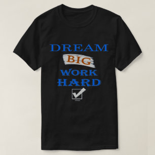 DREAM BIG, WORK HARD inspirierendes Zitat T-Shirt