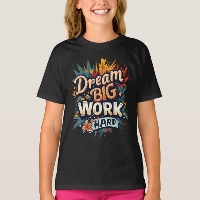 Dream Big Work Hard Motivierend Typografie T-Shirt (Vorderseite)