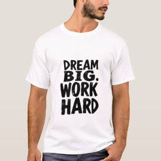 DREAM BIG WORK HARD T - Shirt