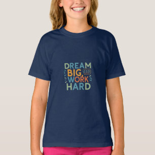 "Dream Big, Work Hard" T-Shirt