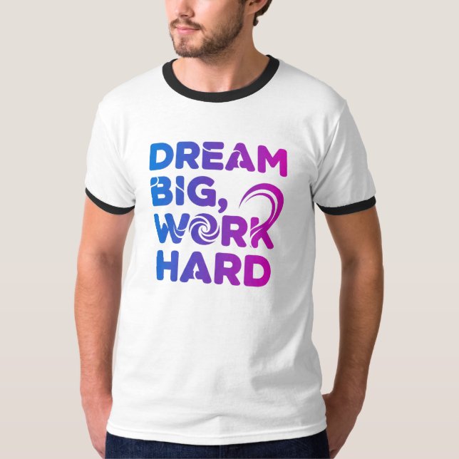 Dream Big Work harte Motivation T-Shirt (Vorderseite)