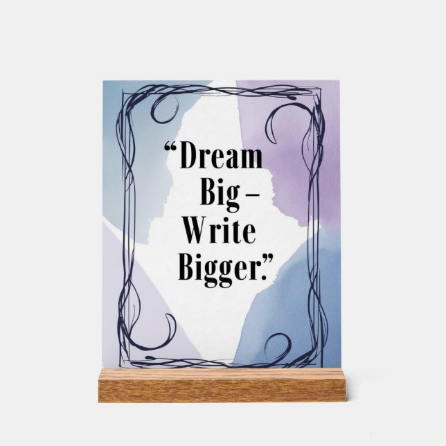 Dream Big Write Bigger Acrylschild (Vorderseite)
