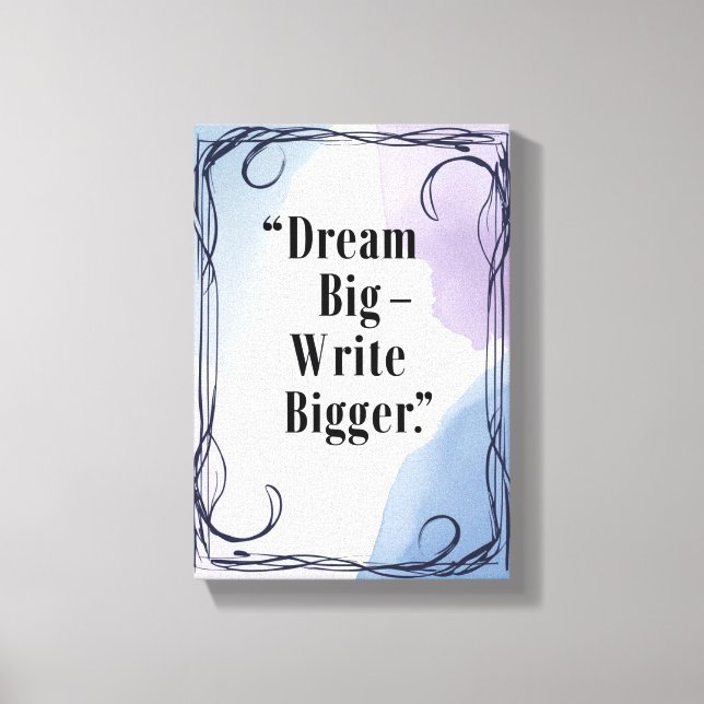 Dream Big Write Bigger Leinwanddruck (Vorderseite)