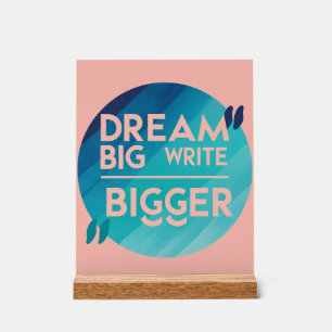 Dream Big Write Bigger Option 2 Acrylschild