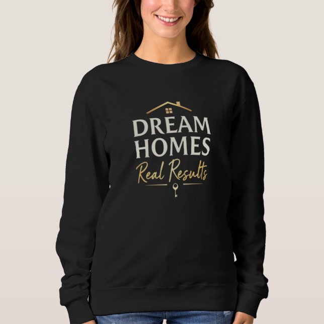 Dream Homes Real Results Makler Sweatshirt (Vorderseite)