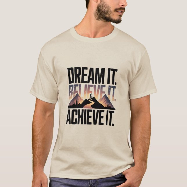 DREAM IT BELIEVE IT ACHIEVE IT Design 01 T-Shirt (Vorderseite)