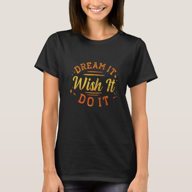Dream It Wish It Do It Motivational T-Shirt (Vorderseite)