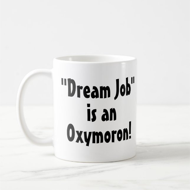 "Dream Job" ist ein Oxymoron! Funny Mug Kaffeetasse (Links)