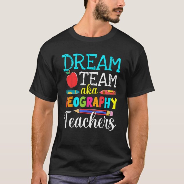 Dream Team Aka Geography Lehrer Geografie Lehre T-Shirt (Vorderseite)