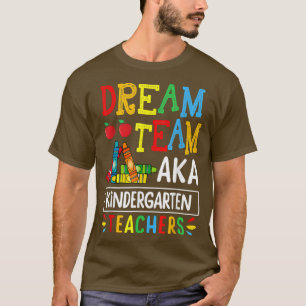 Dream Team Aka Kindergarten Teacher Back To School T-Shirt