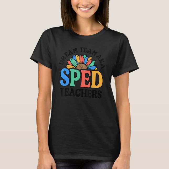 Dream Team AKA SPED Teachers Special Education Flo T-Shirt (Vorderseite)