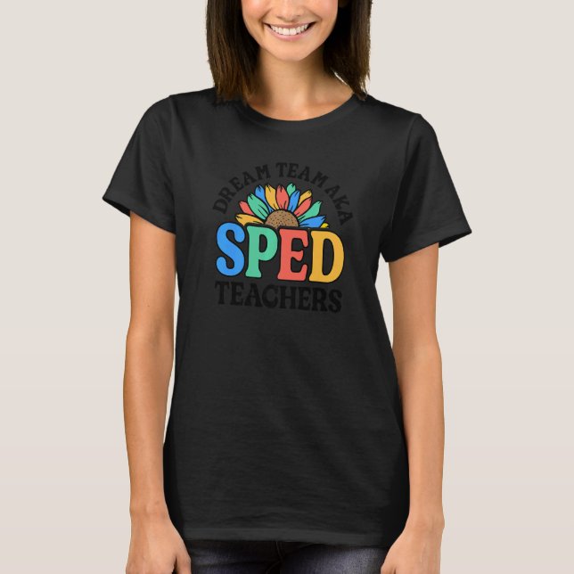 Dream Team AKA SPED Teachers Special Education Flo T-Shirt (Vorderseite)