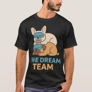 Dream Team Schlafender Mops und Französische Bulld T-Shirt