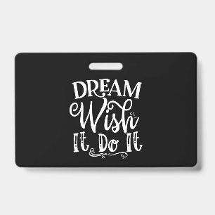 Dream Wish It Do It Ausweis
