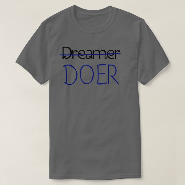 Dreamer, no DOER - Motivation Tee Shirt  (Design vorne)