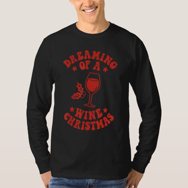Dreaming Of A Wine Christmas  Wine  Xmas Party 2 T-Shirt (Vorderseite)