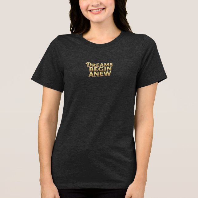 Dreams Begin New Tri-Blend Shirt (Vorderseite)