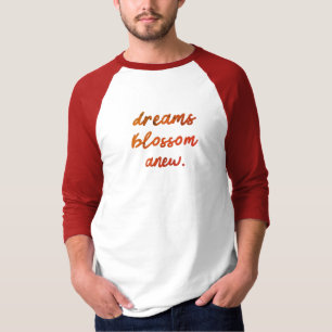 Dreams Blossom Anew T - Shirt